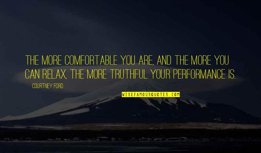 Braces Adjustment Quotes By Courtney Ford: The more comfortable you are, and the more