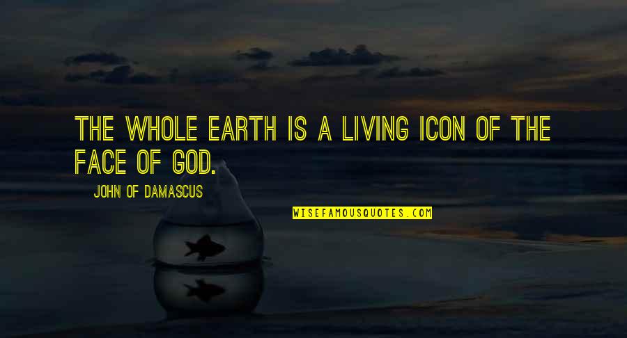 Braces Adjustment Quotes By John Of Damascus: The whole earth is a living icon of