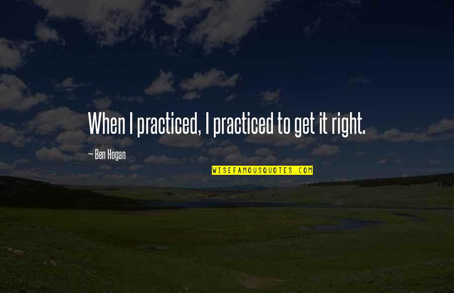 Braces Funny Quotes By Ben Hogan: When I practiced, I practiced to get it Braces Funny Quotes By Ben Hogan: When I practiced, I practiced to get it