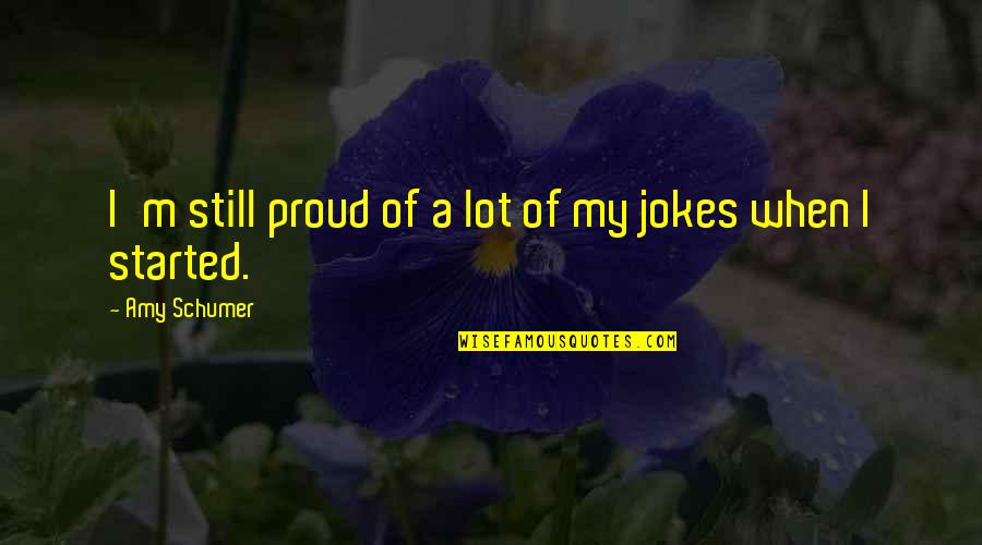 Braces Smile Quotes By Amy Schumer: I'm still proud of a lot of my