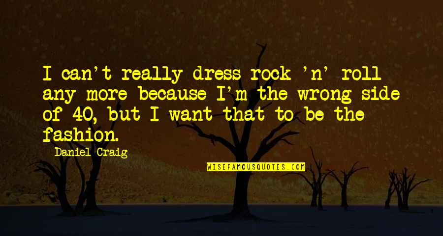 Braces Smile Quotes By Daniel Craig: I can't really dress rock 'n' roll any Braces Smile Quotes By Daniel Craig: I can't really dress rock 'n' roll any