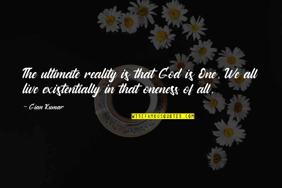 Braces Smile Quotes By Gian Kumar: The ultimate reality is that God is One.