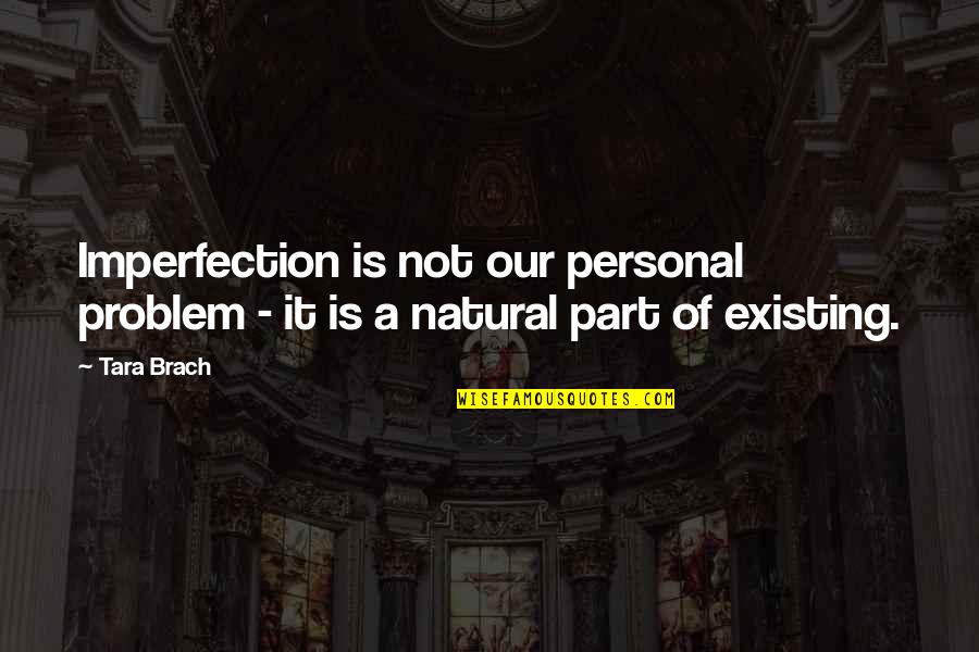 Brach Quotes By Tara Brach: Imperfection is not our personal problem - it