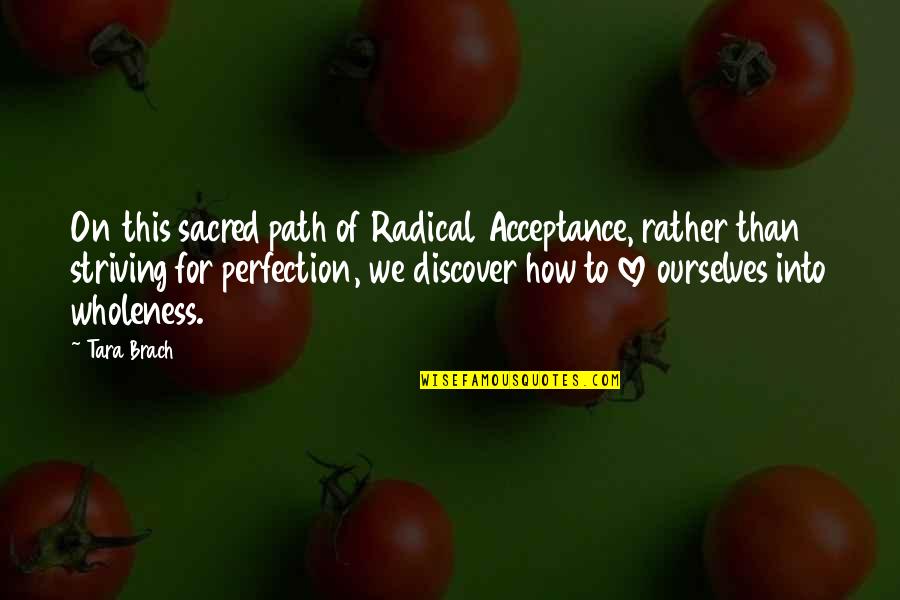 Brach Quotes By Tara Brach: On this sacred path of Radical Acceptance, rather