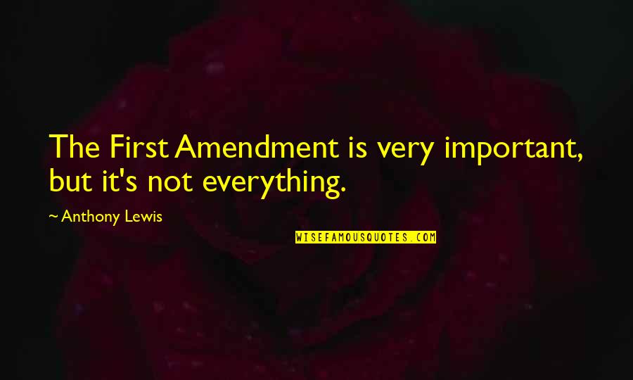 Brachelles Quotes By Anthony Lewis: The First Amendment is very important, but it's