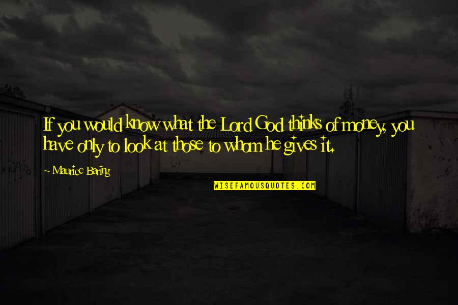 Bracher Elementary Quotes By Maurice Baring: If you would know what the Lord God