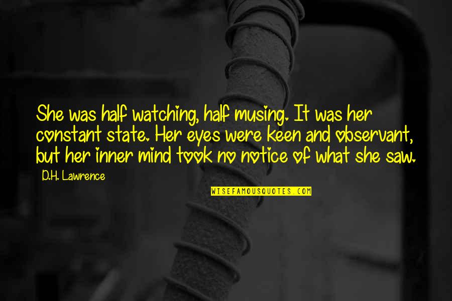 Bracher Senior Quotes By D.H. Lawrence: She was half watching, half musing. It was