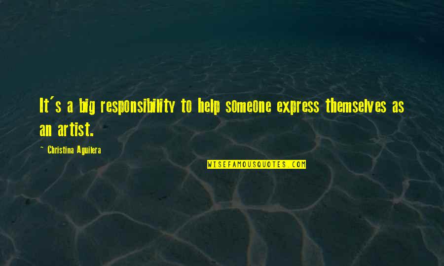 Brachetti Quotes By Christina Aguilera: It's a big responsibility to help someone express Brachetti Quotes By Christina Aguilera: It's a big responsibility to help someone express
