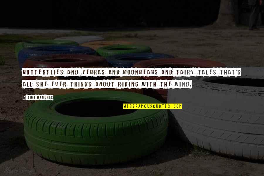 Brachetti Quotes By Jimi Hendrix: Butterflies and zebras And moonbeams and fairy tales Brachetti Quotes By Jimi Hendrix: Butterflies and zebras And moonbeams and fairy tales