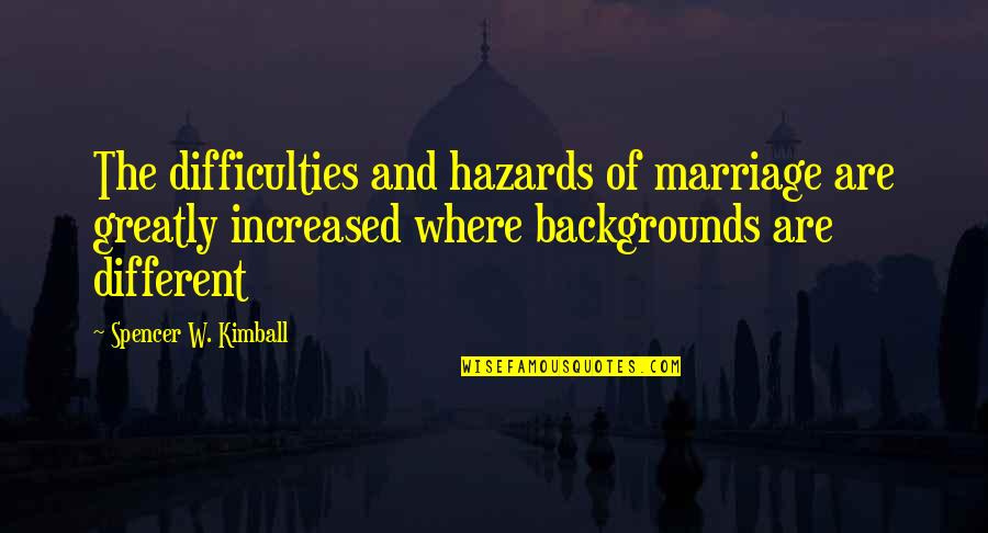 Brachiate Example Quotes By Spencer W. Kimball: The difficulties and hazards of marriage are greatly Brachiate Example Quotes By Spencer W. Kimball: The difficulties and hazards of marriage are greatly