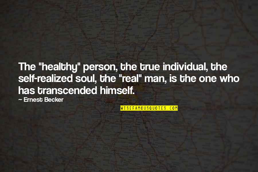 Brachiating Quotes By Ernest Becker: The "healthy" person, the true individual, the self-realized