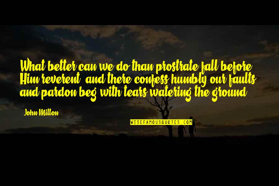 Brachiating Quotes By John Milton: What better can we do than prostrate fall