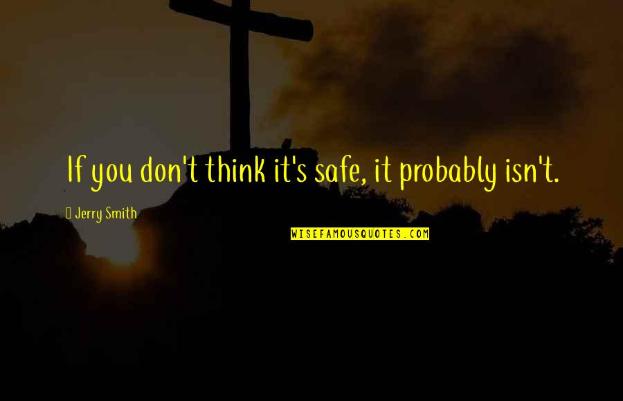 Brachmann Quotes By Jerry Smith: If you don't think it's safe, it probably Brachmann Quotes By Jerry Smith: If you don't think it's safe, it probably
