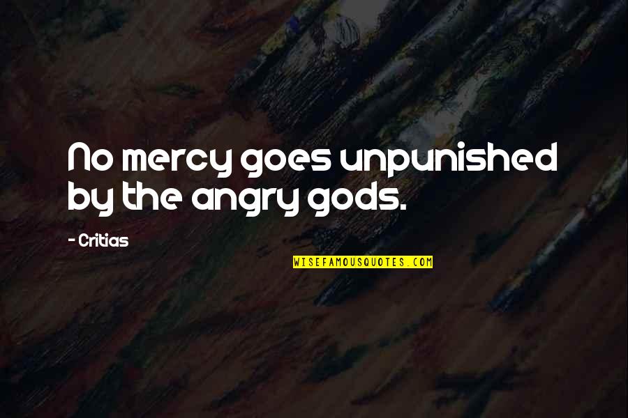 Brachycephalic People Quotes By Critias: No mercy goes unpunished by the angry gods.