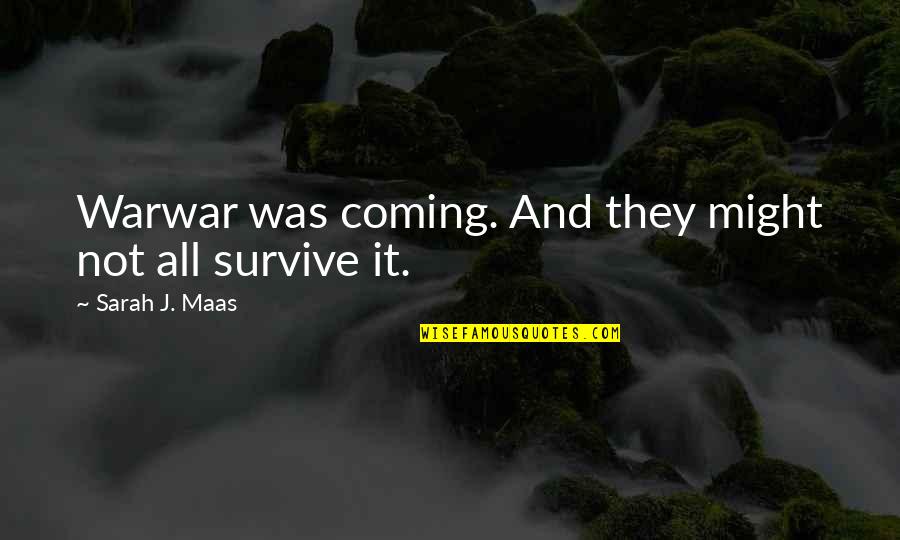 Brachytherapy Quotes By Sarah J. Maas: Warwar was coming. And they might not all