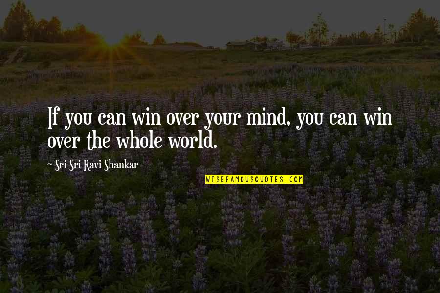 Brachytherapy Quotes By Sri Sri Ravi Shankar: If you can win over your mind, you