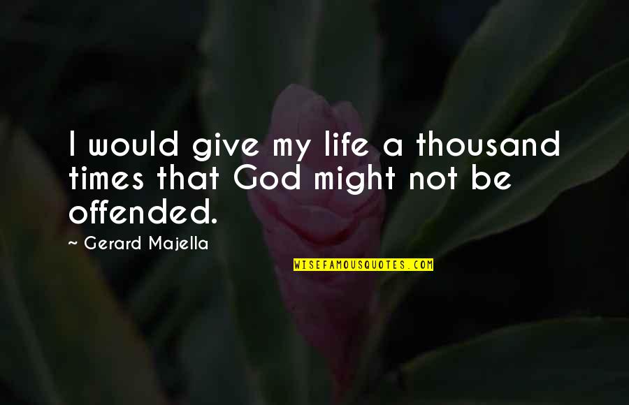 Brack Friday Bunduru Quotes By Gerard Majella: I would give my life a thousand times