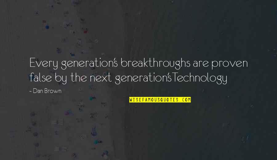 Bracka Goldsmith Quotes By Dan Brown: Every generation's breakthroughs are proven false by the