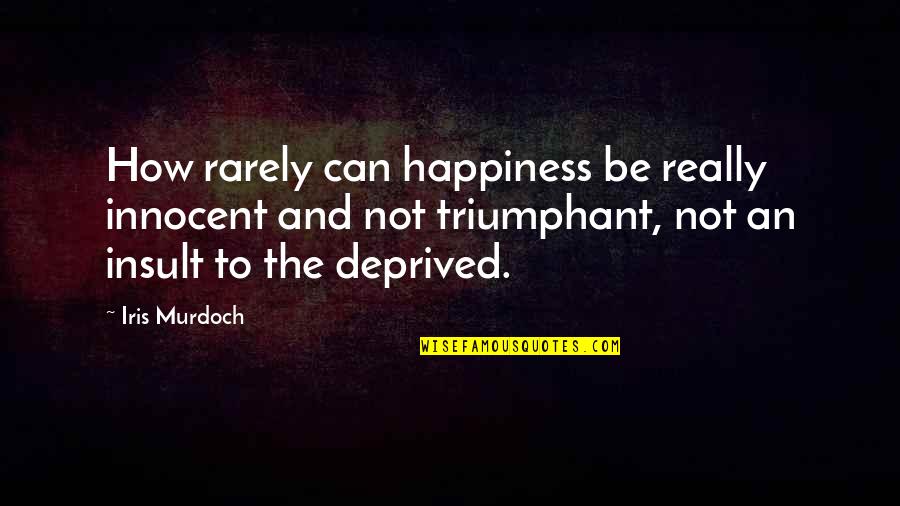 Brackastand Quotes By Iris Murdoch: How rarely can happiness be really innocent and