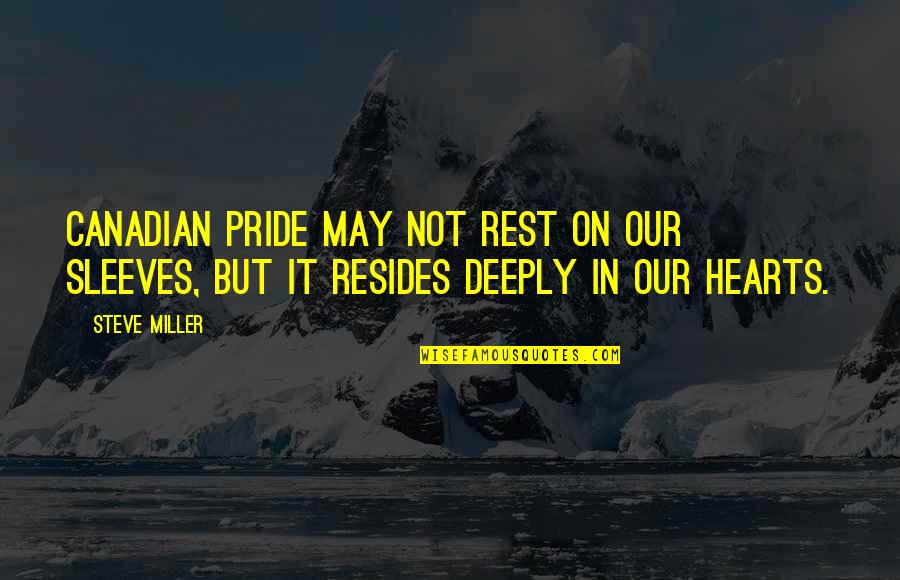 Bracken Denmark Quotes By Steve Miller: Canadian pride may not rest on our sleeves,