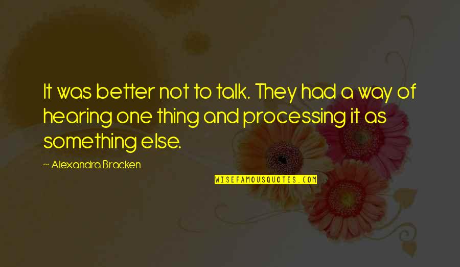 Bracken Quotes By Alexandra Bracken: It was better not to talk. They had