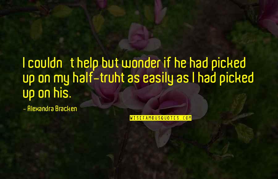 Bracken Quotes By Alexandra Bracken: I couldn't help but wonder if he had