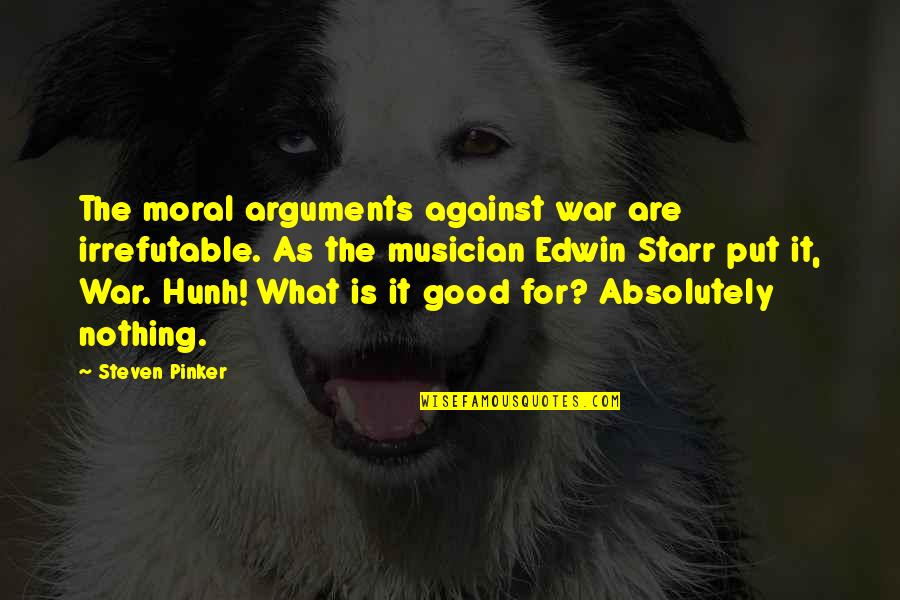 Brackenbelly Quotes By Steven Pinker: The moral arguments against war are irrefutable. As