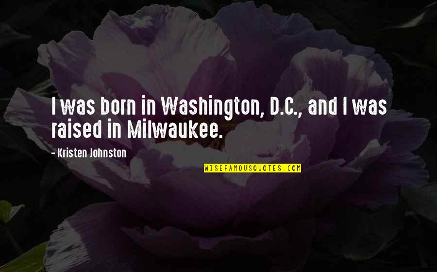 Bracket In Quotes By Kristen Johnston: I was born in Washington, D.C., and I