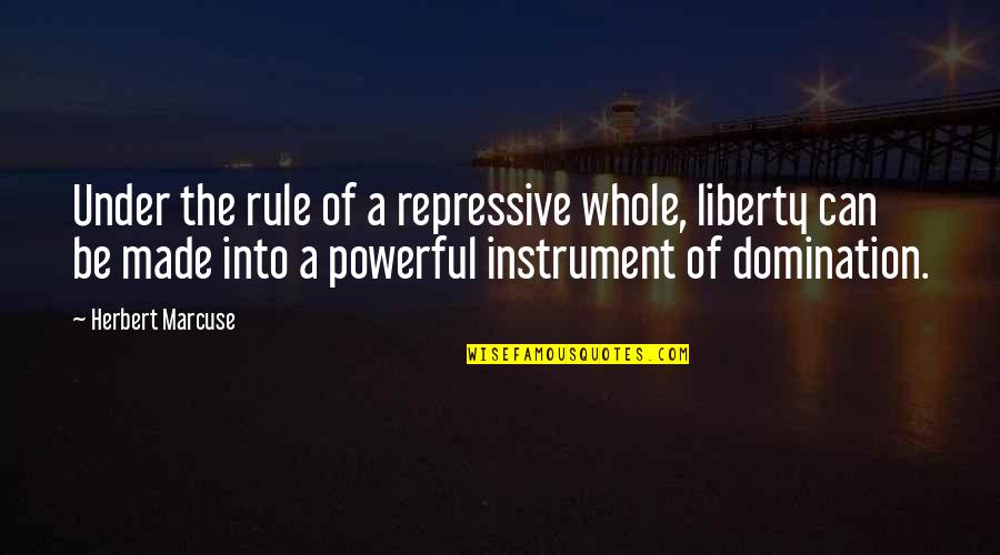 Bracketed Quotes By Herbert Marcuse: Under the rule of a repressive whole, liberty