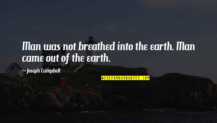 Bracketed Shelves Quotes By Joseph Campbell: Man was not breathed into the earth. Man