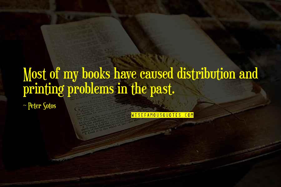 Bracketed Shelves Quotes By Peter Sotos: Most of my books have caused distribution and