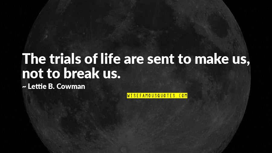 Bracketest Quotes By Lettie B. Cowman: The trials of life are sent to make