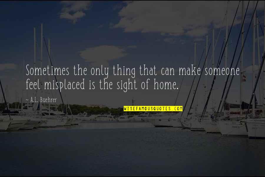 Bracketing First Letter In Quote Quotes By A.L. Buehrer: Sometimes the only thing that can make someone