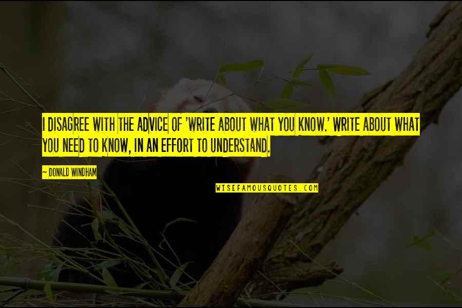 Bracketing First Letter In Quote Quotes By Donald Windham: I disagree with the advice of 'write about Bracketing First Letter In Quote Quotes By Donald Windham: I disagree with the advice of 'write about