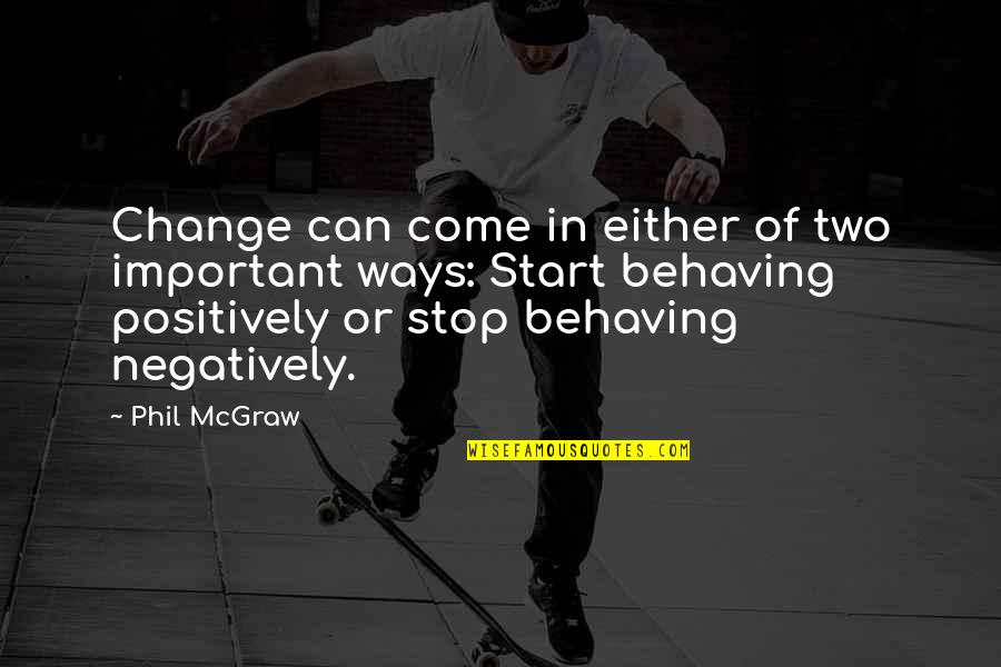 Bracketing First Letter In Quote Quotes By Phil McGraw: Change can come in either of two important Bracketing First Letter In Quote Quotes By Phil McGraw: Change can come in either of two important