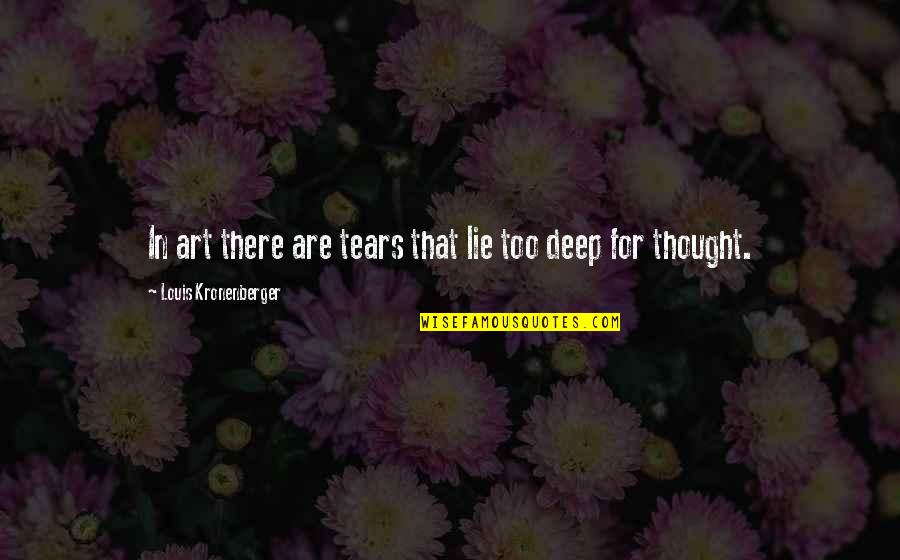 Bracketology Quotes By Louis Kronenberger: In art there are tears that lie too Bracketology Quotes By Louis Kronenberger: In art there are tears that lie too