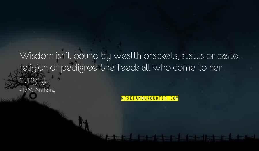 Brackets In Quotes By D.M. Anthony: Wisdom isn't bound by wealth brackets, status or