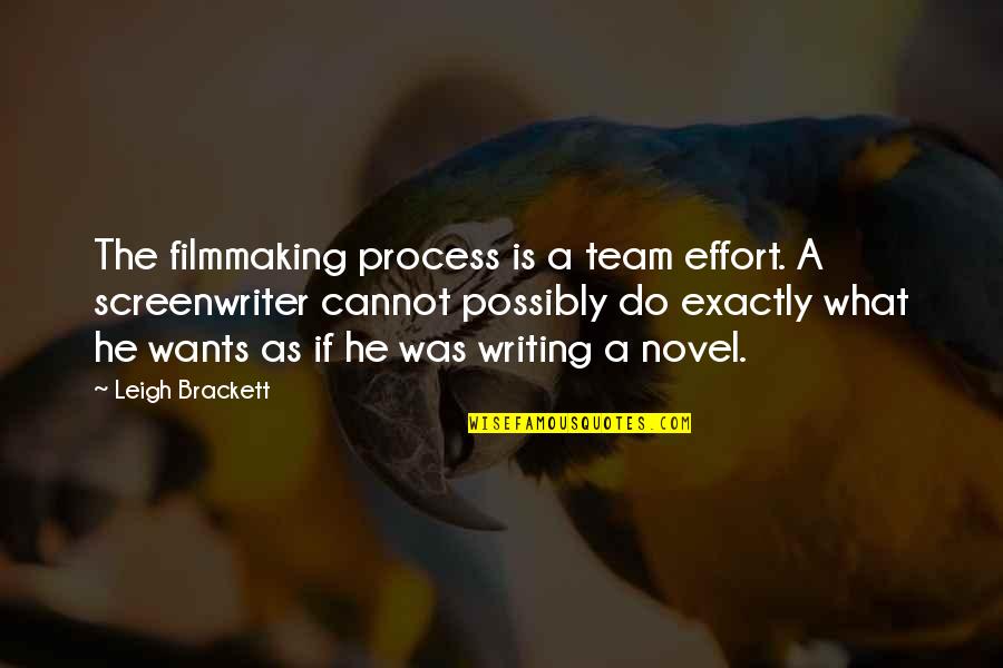 Brackett Quotes By Leigh Brackett: The filmmaking process is a team effort. A