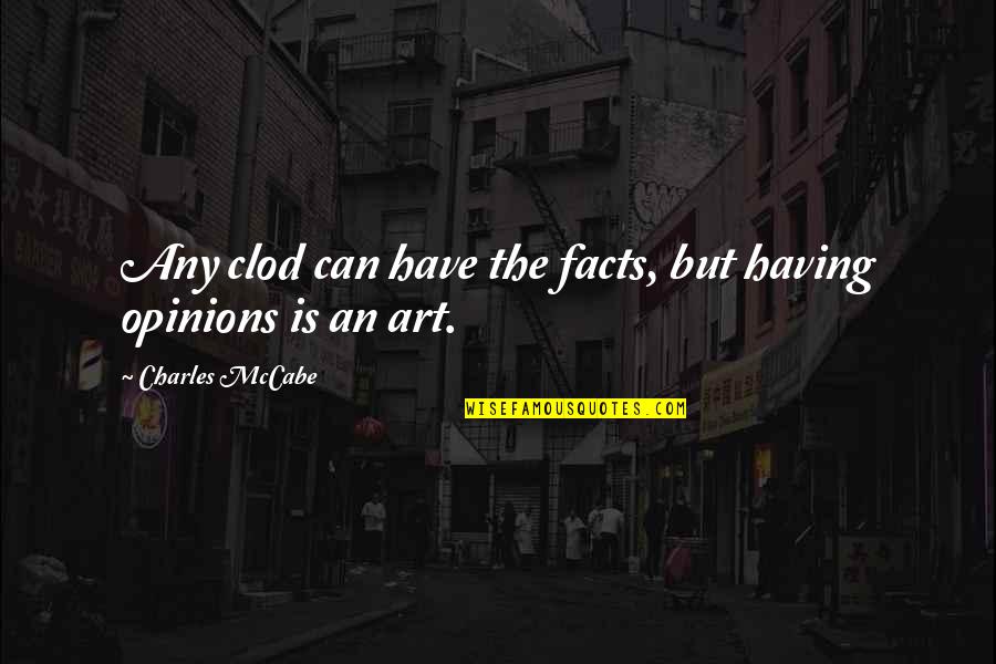 Brackfield Associates Quotes By Charles McCabe: Any clod can have the facts, but having Brackfield Associates Quotes By Charles McCabe: Any clod can have the facts, but having