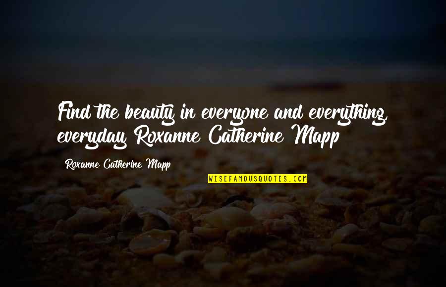 Brackin Appliances Quotes By Roxanne Catherine Mapp: Find the beauty in everyone and everything, everyday!Roxanne Brackin Appliances Quotes By Roxanne Catherine Mapp: Find the beauty in everyone and everything, everyday!Roxanne