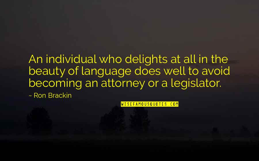 Brackin Quotes By Ron Brackin: An individual who delights at all in the