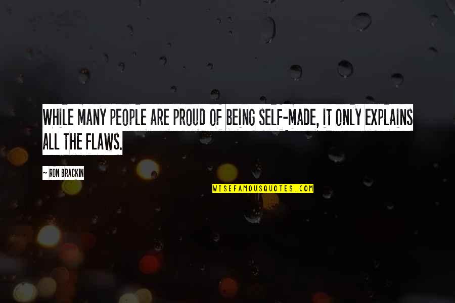 Brackin Quotes By Ron Brackin: While many people are proud of being self-made,