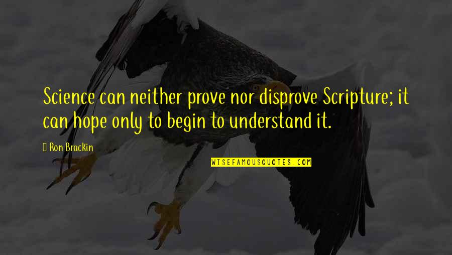 Brackin Quotes By Ron Brackin: Science can neither prove nor disprove Scripture; it