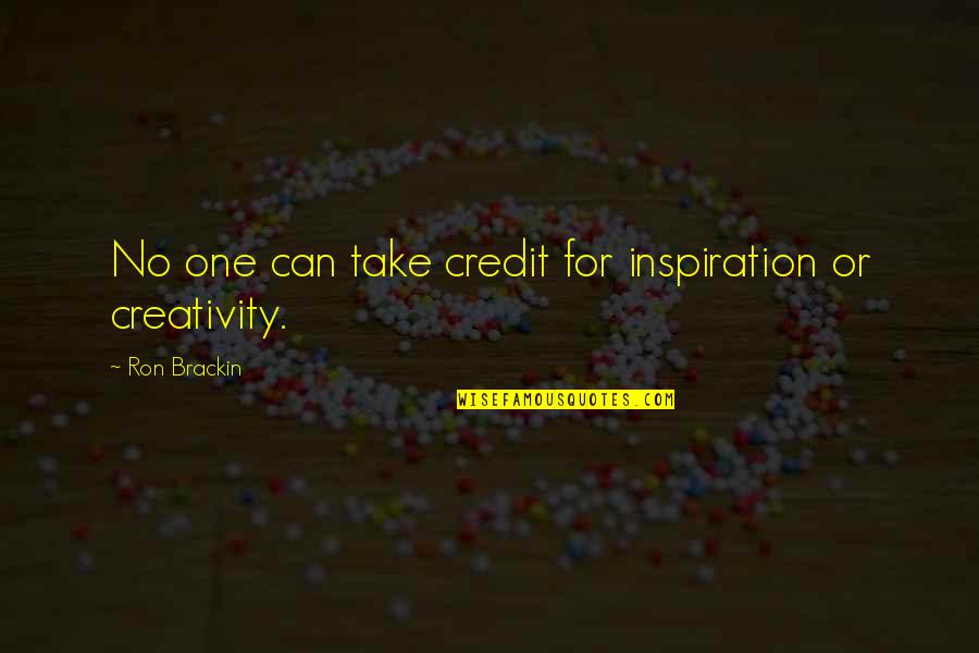 Brackin Quotes By Ron Brackin: No one can take credit for inspiration or