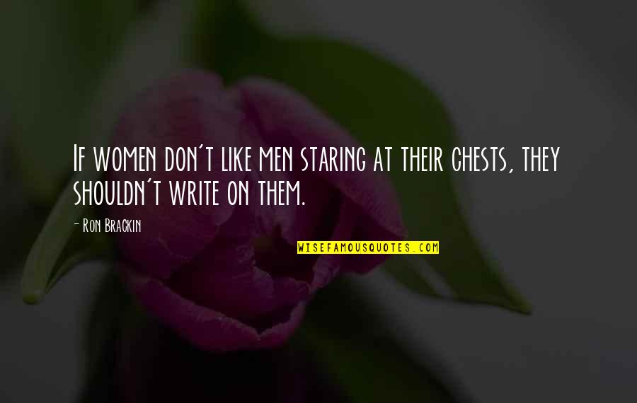 Brackin Quotes By Ron Brackin: If women don't like men staring at their