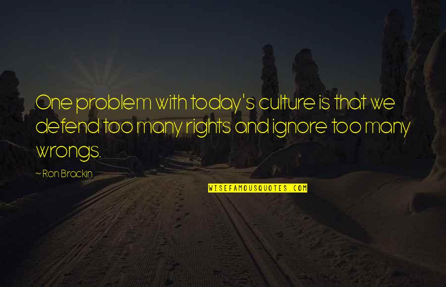 Brackin Quotes By Ron Brackin: One problem with today's culture is that we