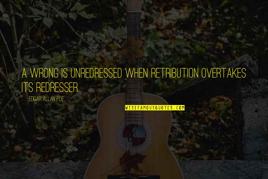 Brackins Appliances Quotes By Edgar Allan Poe: A wrong is unredressed when retribution overtakes its Brackins Appliances Quotes By Edgar Allan Poe: A wrong is unredressed when retribution overtakes its