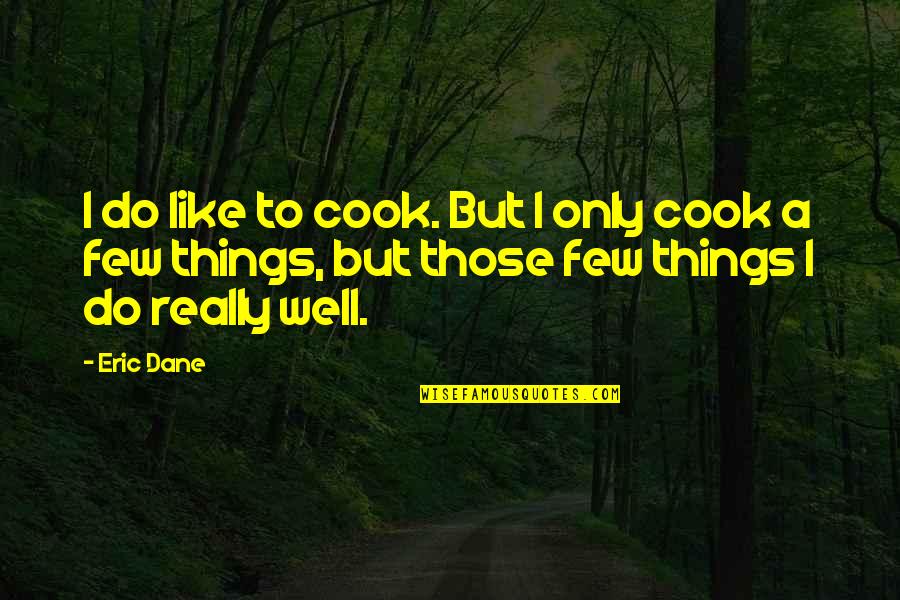 Brackins Appliances Quotes By Eric Dane: I do like to cook. But I only