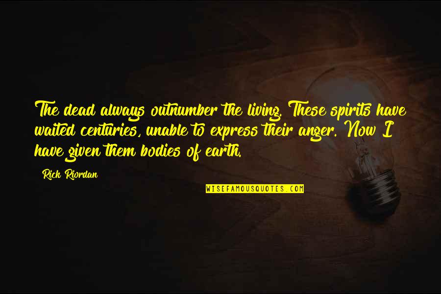 Brackins Appliances Quotes By Rick Riordan: The dead always outnumber the living. These spirits Brackins Appliances Quotes By Rick Riordan: The dead always outnumber the living. These spirits