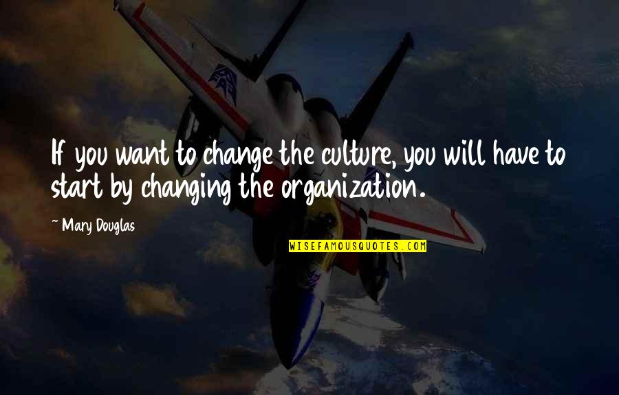 Brackish Quotes By Mary Douglas: If you want to change the culture, you